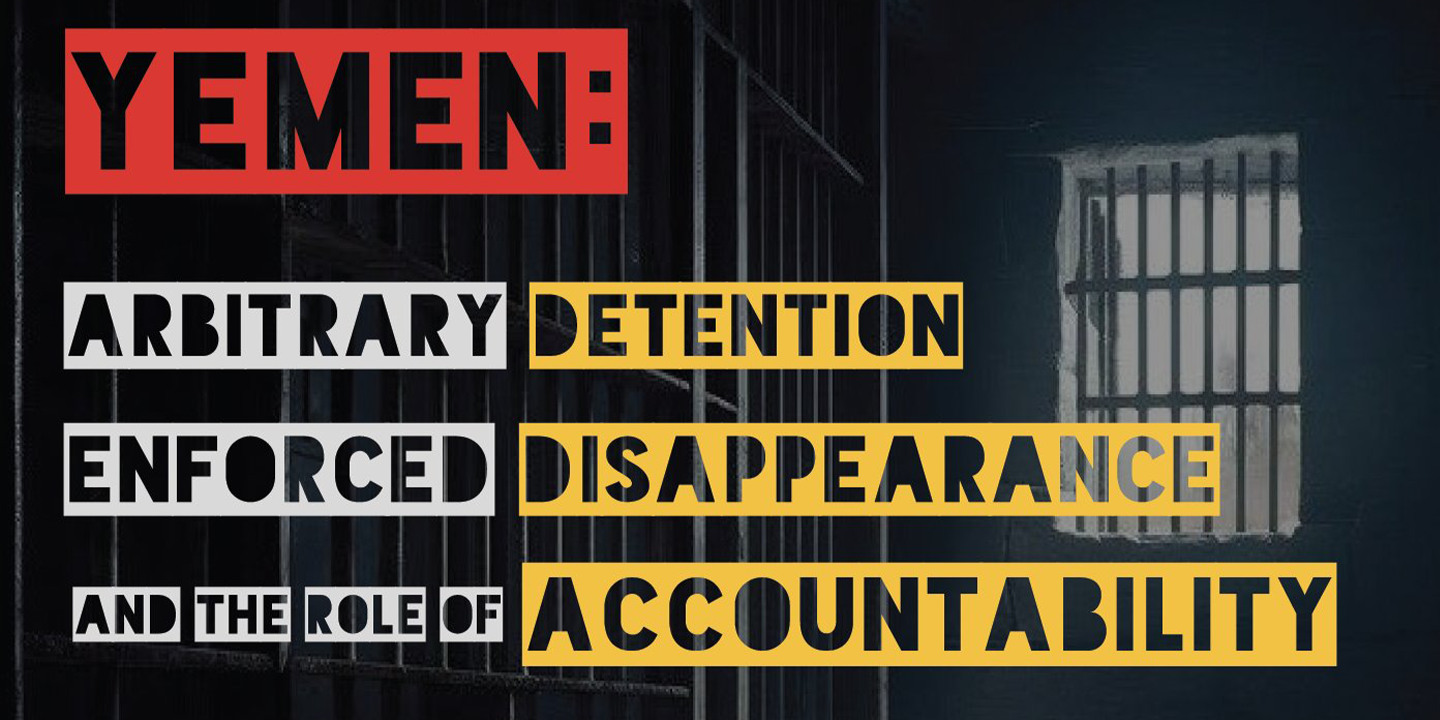 Yemen: Arbitrary Detention, Enforced Disappearance and the Role of Accountability